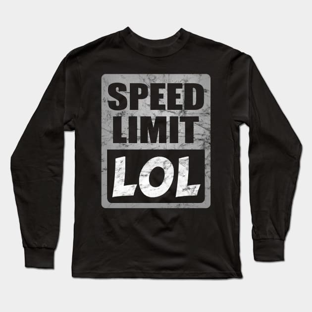 Speed Limit LOL Long Sleeve T-Shirt by Dojaja